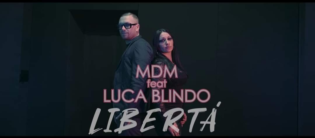 libertà: un successo premeditato Mdm feat Luca Blindo esplode sul web