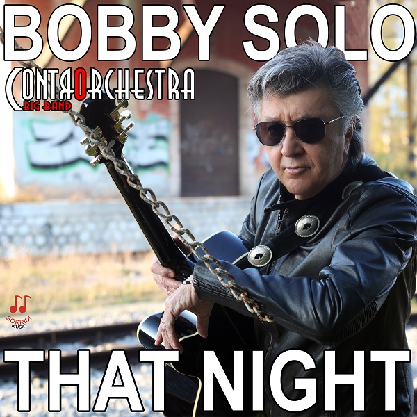 That Night: il nuovo singolo di Bobby Solo, distribuito dall'etichetta discografica Sorridi Music