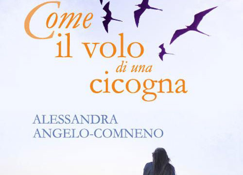 Come il Volo di una Cicogna: l'ultimo romanzo di Alessandra Angelo-Comneno